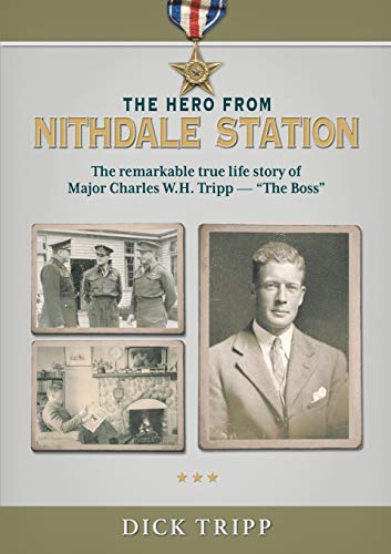 The Hero from Nithdale Station: The remarkable true-life story of Major Charles W.H. Tripp - 'the Boss'