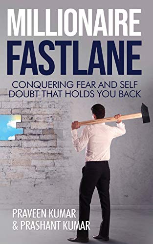 Millionaire Fastlane: Conquering Fear and Self Doubt that Holds You Back (How To Create Wealth)