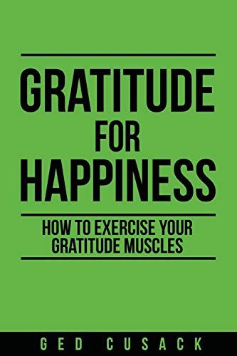 Gratitude for Happiness: How to Exercise your Gratitude Muscles (Inspiration) - 9780473477219
