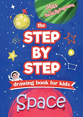 The Step by Step drawing book for kids - Space (Max and his Big Imagination)