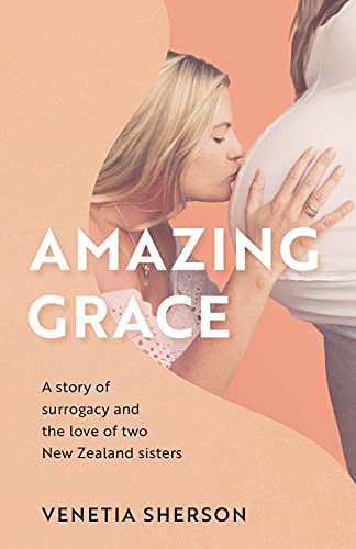 Amazing Grace: A Story Of Surrogacy And The Love Of Two New Zealand Sisters