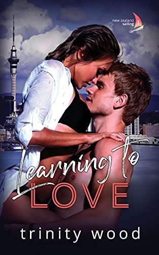Learning To Love: Sports Romance With Spice (New Zealand Sailing)