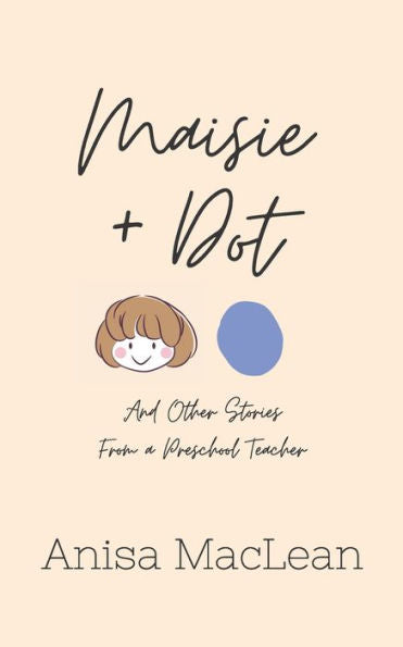 Maisie And Dot: And Other Stories From A Preschool Teacher