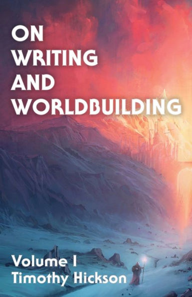 On Writing And Worldbuilding: Volume I