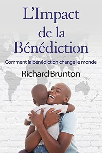 L'Impact De La B??n??diction: Comment La B??n??diction Change Le Monde (French Edition)