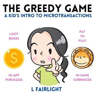 The Greedy Game: A Kid'S Intro To Microtransactions