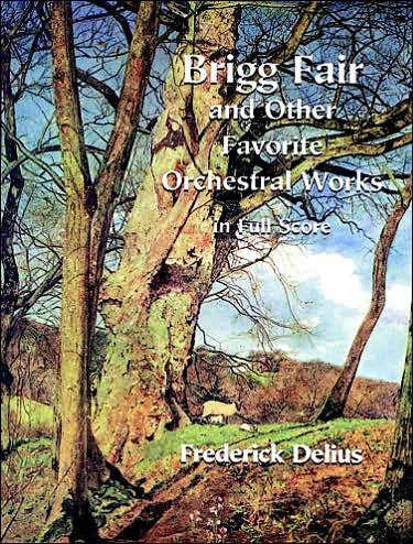 Brigg Fair And Other Favorite Orchestral Works In Full Score (Dover Orchestral Music Scores)