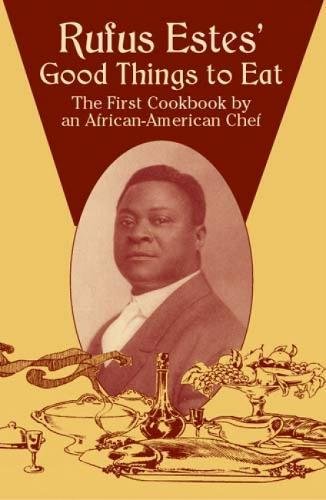 Rufus Estes' Good Things To Eat: The First Cookbook By An African-American Chef (Dover Cookbooks)