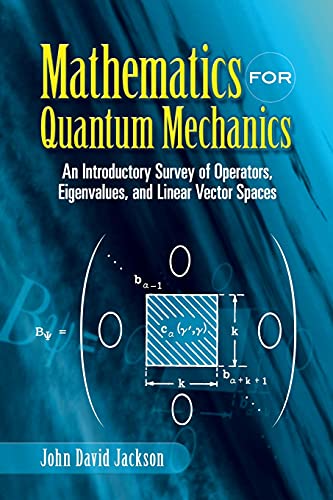 Mathematics For Quantum Mechanics: An Introductory Survey Of Operators, Eigenvalues, And Linear Vector Spaces (Dover Books On Mathematics)