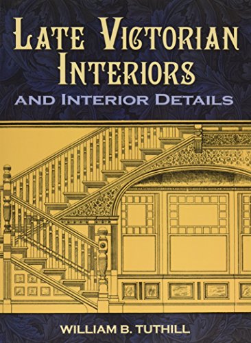 Late Victorian Interiors And Interior Details (Dover Architecture)