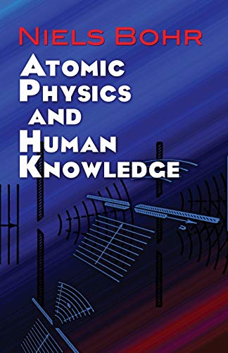 Atomic Physics And Human Knowledge (Dover Books On Physics)