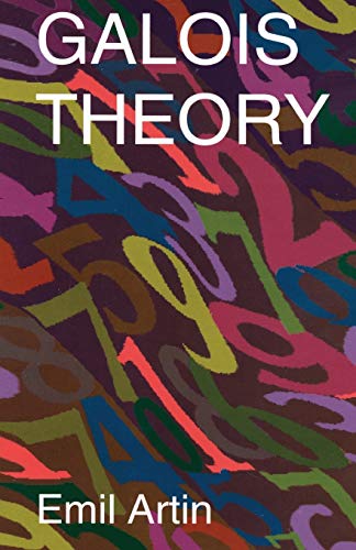 Galois Theory: Lectures Delivered At The University Of Notre Dame By Emil Artin (Notre Dame Mathematical Lectures, Number 2)