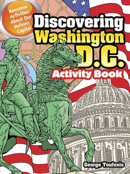 Discovering Washington, D.C. Activity Book: Awesome Activities About Our Nation's Capital (Dover Kids Activity Books: U.S.A.)