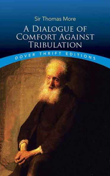 A Dialogue Of Comfort Against Tribulation (Dover Thrift Editions: Religion)