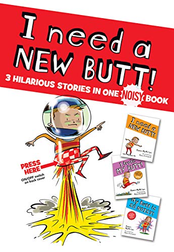 I Need A New Butt!, I Broke My Butt!, My Butt Is So Noisy!: 3 Hilarious Stories In One Noisy Book