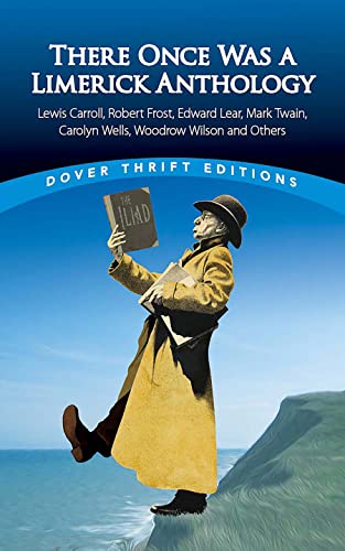 There Once Was A Limerick Anthology: Lewis Carroll, Robert Frost, Edward Lear, Mark Twain, Carolyn Wells, Woodrow Wilson And Others (Dover Thrift Editions: Poetry)