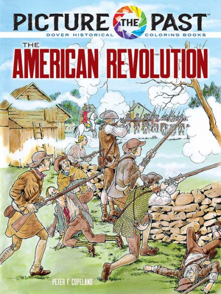 Picture The Past: The American Revolution: Historical Coloring Book (Picture The Past Historical Coloring Books)