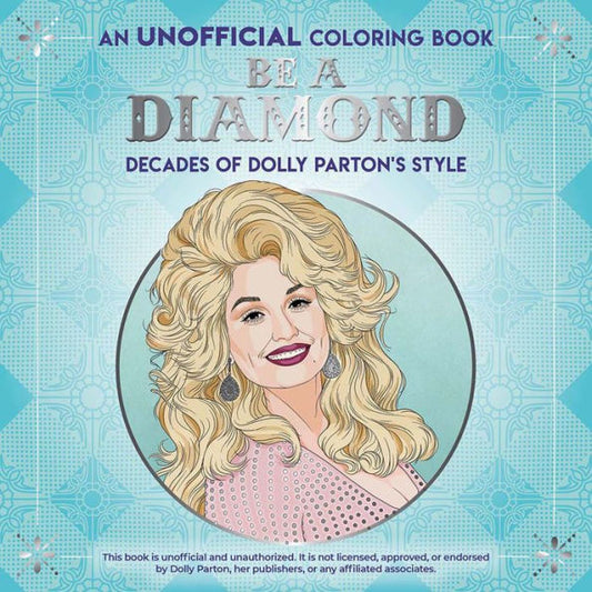Be A Diamond: Decades Of Dolly Parton'S Style (An Unofficial Coloring Book) (Dover Adult Coloring Books)