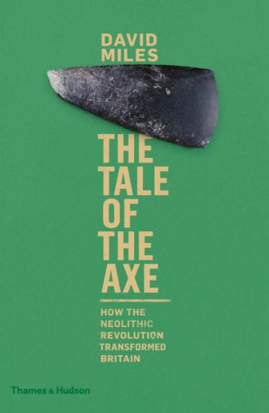 The Tale Of The Axe: How The Neolithic Revolution Transformed Britain