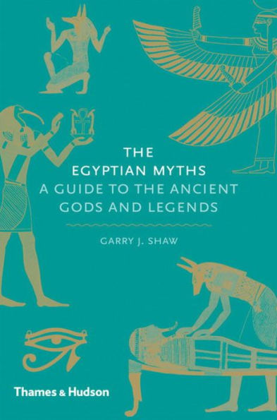 The Egyptian Myths: A Guide To The Ancient Gods And Legends (Myths, 1)