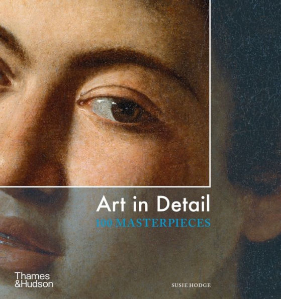 Art In Detail: 100 Masterpieces