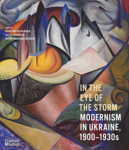 In The Eye Of The Storm: Modernism In Ukraine, 1900-1930S