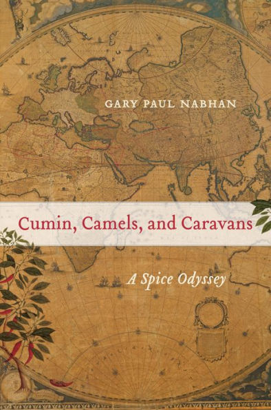 Cumin, Camels, And Caravans: A Spice Odyssey (Volume 45)