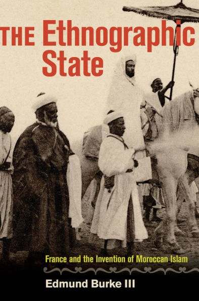 The Ethnographic State: France And The Invention Of Moroccan Islam