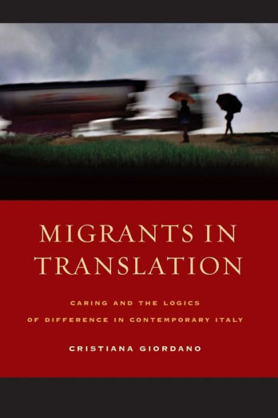 Migrants In Translation: Caring And The Logics Of Difference In Contemporary Italy