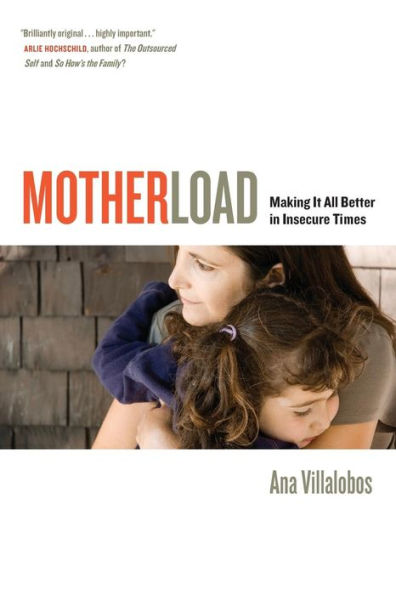 Motherload: Making It All Better In Insecure Times