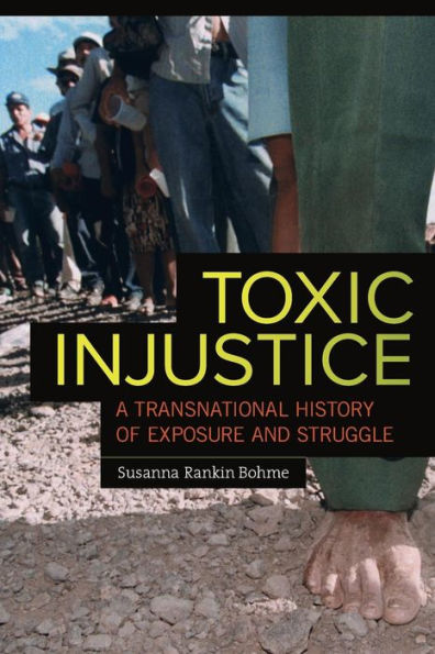 Toxic Injustice: A Transnational History Of Exposure And Struggle