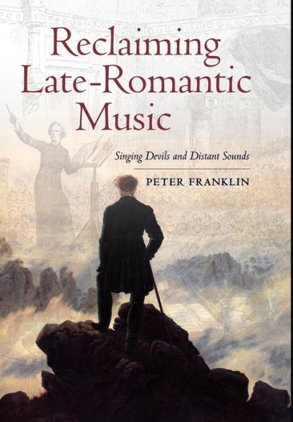 Reclaiming Late-Romantic Music: Singing Devils And Distant Sounds (Volume 14) (Ernest Bloch Lectures)