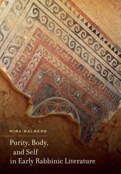Purity, Body, And Self In Early Rabbinic Literature (S. Mark Taper Foundation Imprint In Jewish Studies)