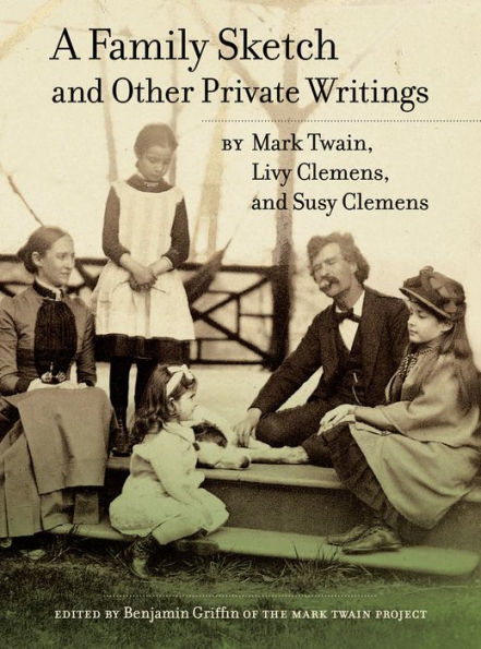 A Family Sketch And Other Private Writings (Volume 5) (Jumping Frogs: Undiscovered, Rediscovered, And Celebrated Writings Of Mark Twain)