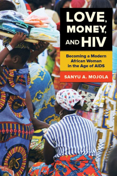 Love, Money, And Hiv: Becoming A Modern African Woman In The Age Of Aids