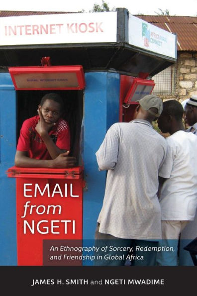 Email From Ngeti: An Ethnography Of Sorcery, Redemption, And Friendship In Global Africa