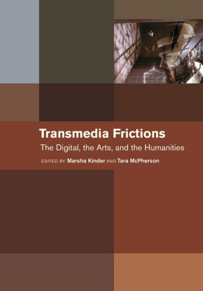 Transmedia Frictions: The Digital, The Arts, And The Humanities