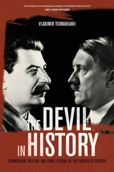 The Devil In History: Communism, Fascism, And Some Lessons Of The Twentieth Century