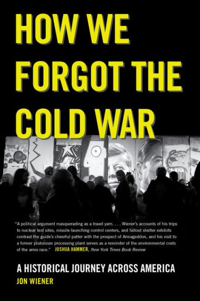 How We Forgot The Cold War: A Historical Journey Across America