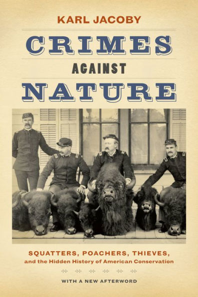 Crimes Against Nature: Squatters, Poachers, Thieves, And The Hidden History Of American Conservation