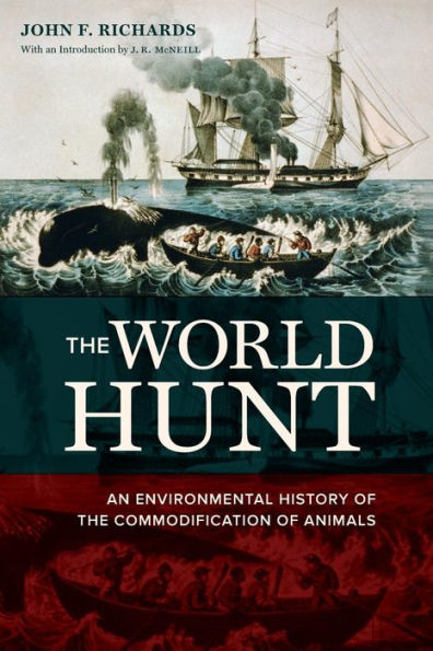 The World Hunt: An Environmental History Of The Commodification Of Animals (California World History Library)