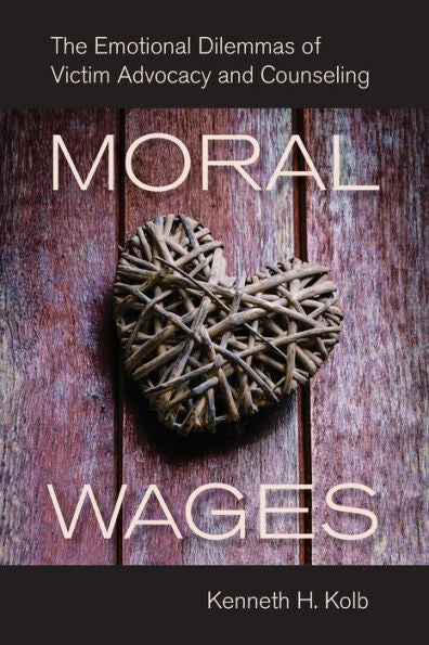 Moral Wages: The Emotional Dilemmas Of Victim Advocacy And Counseling