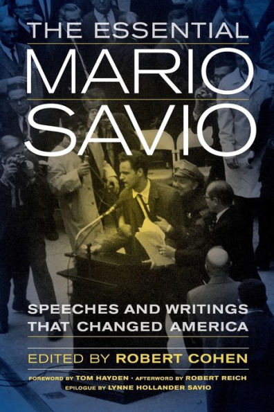 The Essential Mario Savio: Speeches And Writings That Changed America