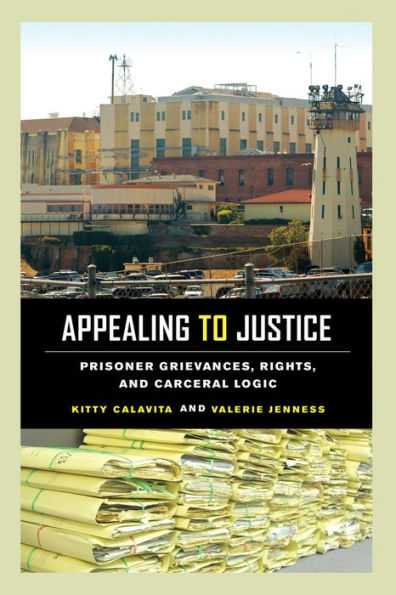 Appealing To Justice: Prisoner Grievances, Rights, And Carceral Logic