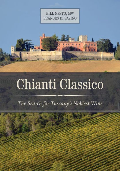 Chianti Classico: The Search For Tuscany’S Noblest Wine
