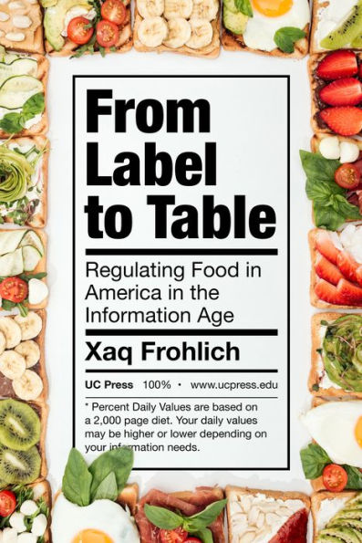 From Label To Table: Regulating Food In America In The Information Age (Volume 82) (California Studies In Food And Culture)