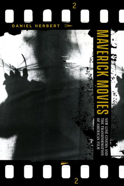 Maverick Movies: New Line Cinema And The Transformation Of American Film