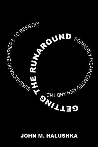 Getting The Runaround: Formerly Incarcerated Men And The Bureaucratic Barriers To Reentry