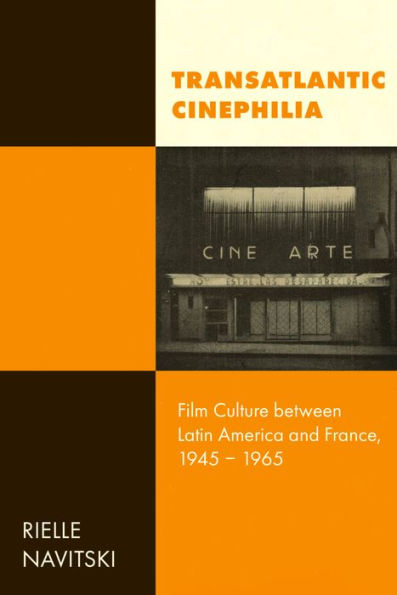 Transatlantic Cinephilia: Film Culture Between Latin America And France, 1945–1965 (Cinema Cultures In Contact) (Volume 6)
