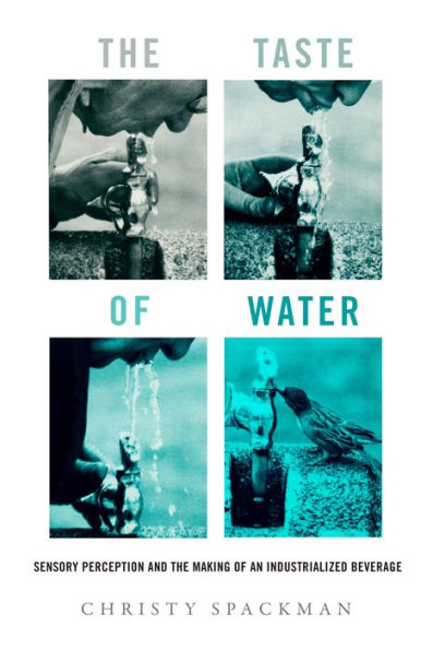 Taste Of Water: Sensory Perception And The Making Of An Industrialized Beverage (Critical Environments: Nature, Science, And Politics) (Volume 15)